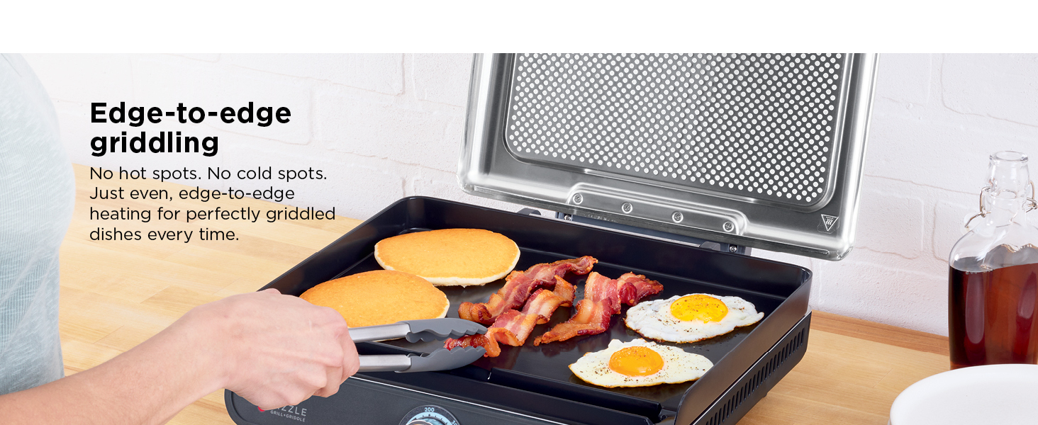 500°F max heat grilling Edge-to-edge griddling Smokeless grilling and griddling