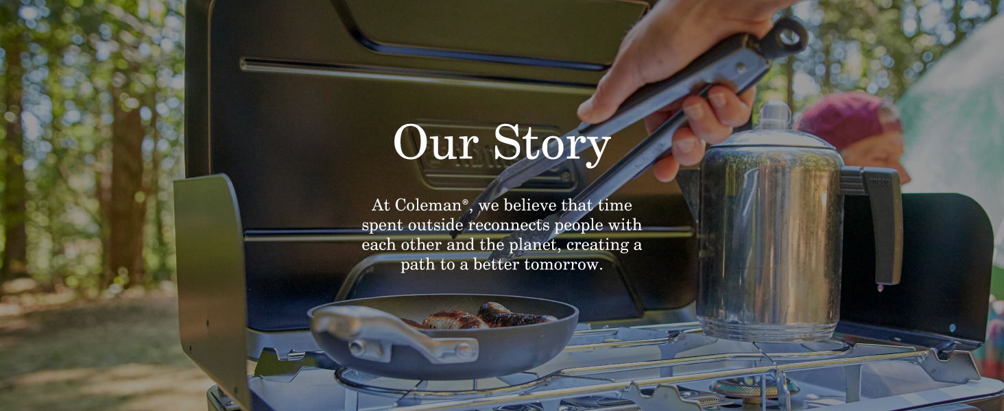 coleman brand our story outside reconnect people planet better tomorrow grill stove tailgate camping