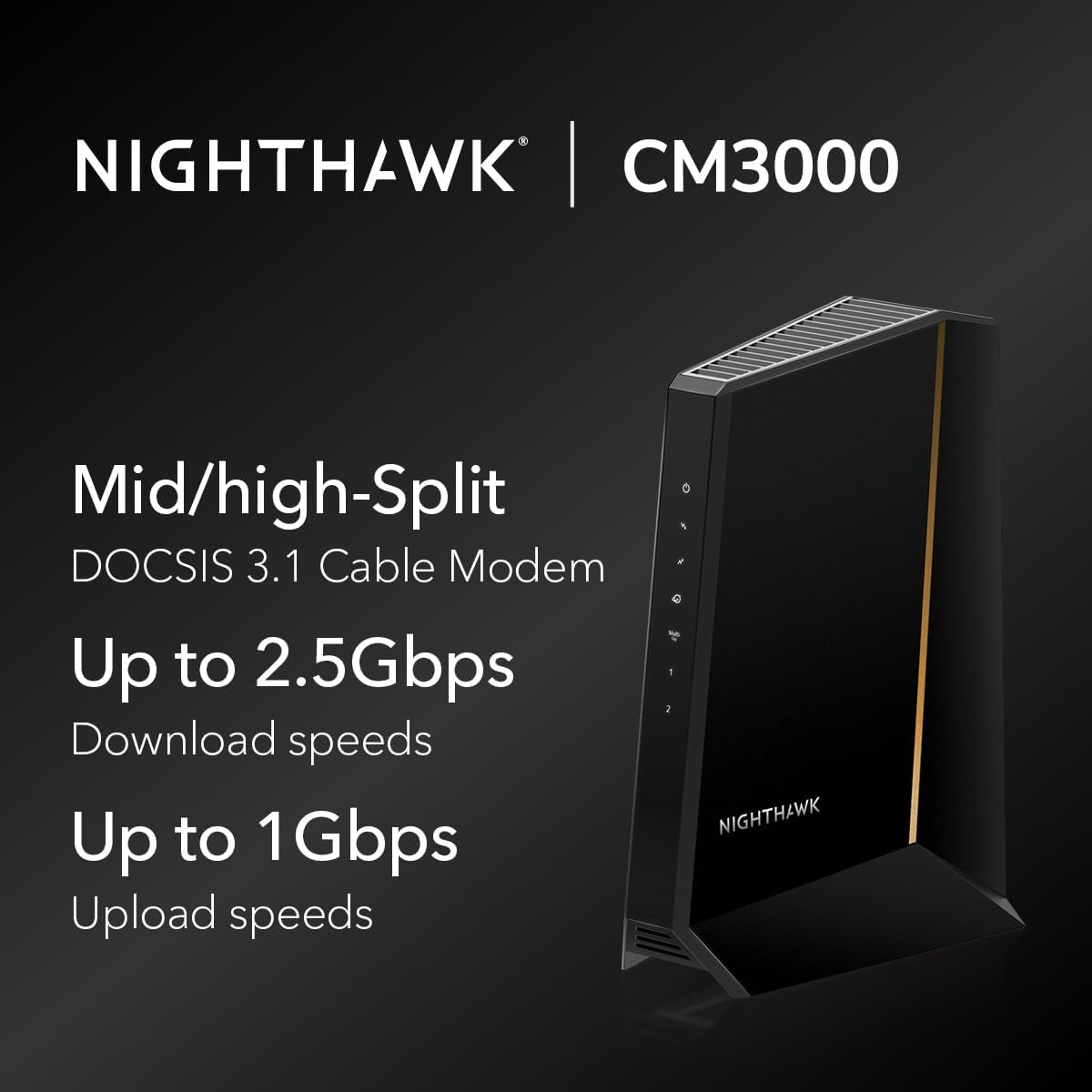 NETGEAR Nighthawk DOCSIS 3.1 Mid/high-Split Cable Modem (CM3000) – Approved for Today’s Fastest Speeds - Works with All Providers Incl. Xfinity  Spectrum  Cox - for Plans up to 2.5Gbps