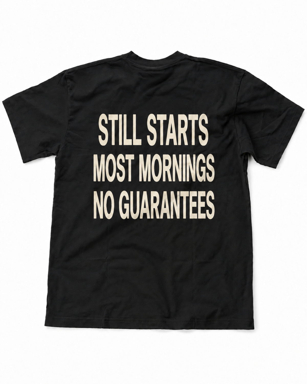 Still Starts Most Mornings, No Guarantees T-Shirt